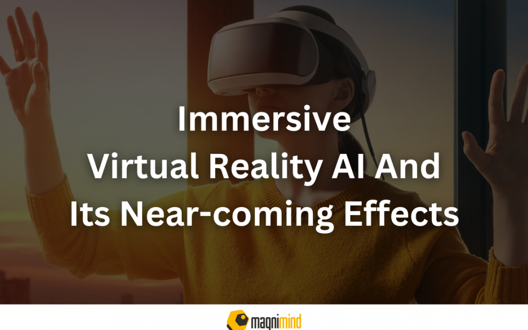Immersive Virtual Reality AI And Its Near-coming Effects