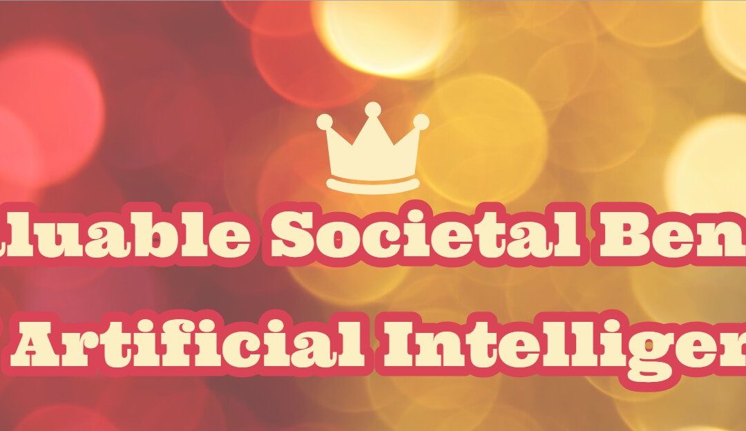 Invaluable Societal Benefits Of AI