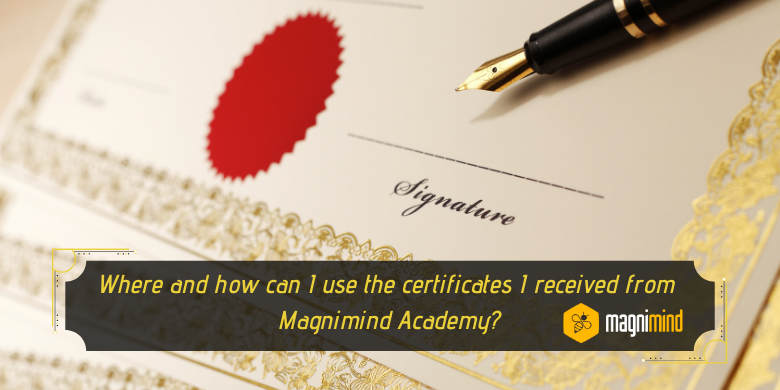 Where And How Can I Use The Certificates I Received From Magnimind Academy?
