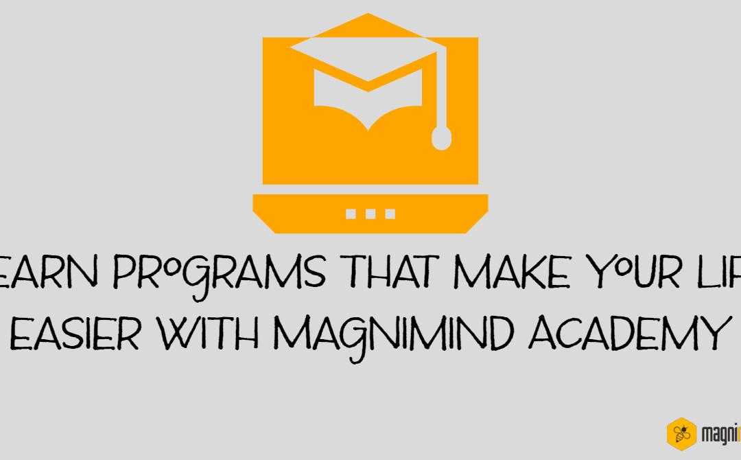 Learn programs that make your life easier with Magnimind Academy
