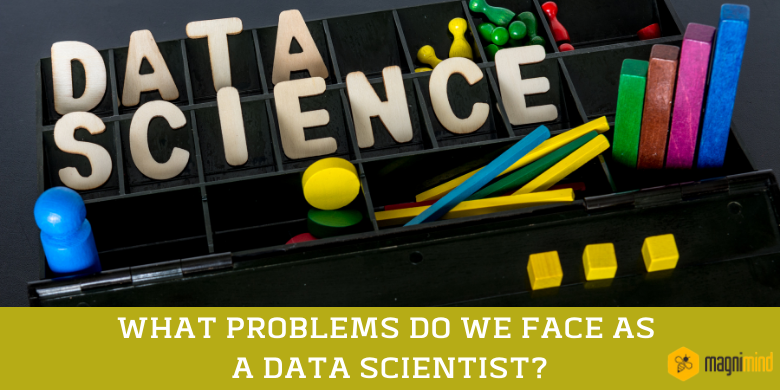 What Problems Do We Face As A Data Scientist?
