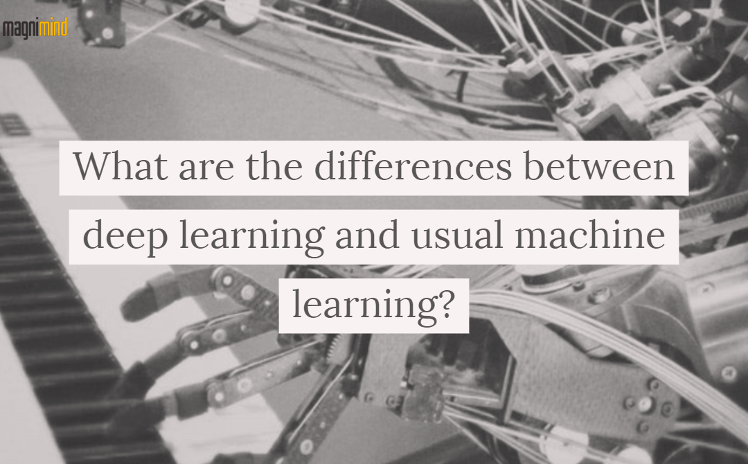 What Are The Differences Between Deep Learning And Usual Machine Learning?