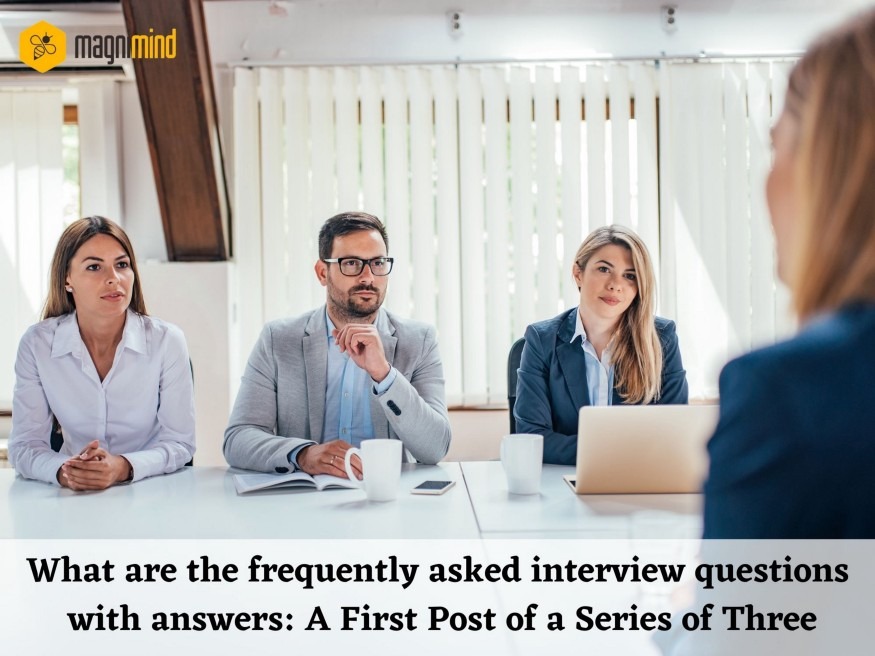 What Are The Frequently Asked Interview Questions With Answers: A First Post Of A Series Of Three