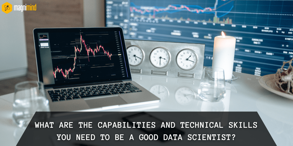 What Are The Capabilities And Technical Skills You Need To Be A Good Data Scientist?