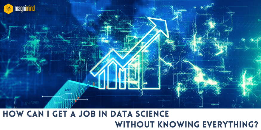 How Can I Get A Job In Data Science Without Knowing Everything?