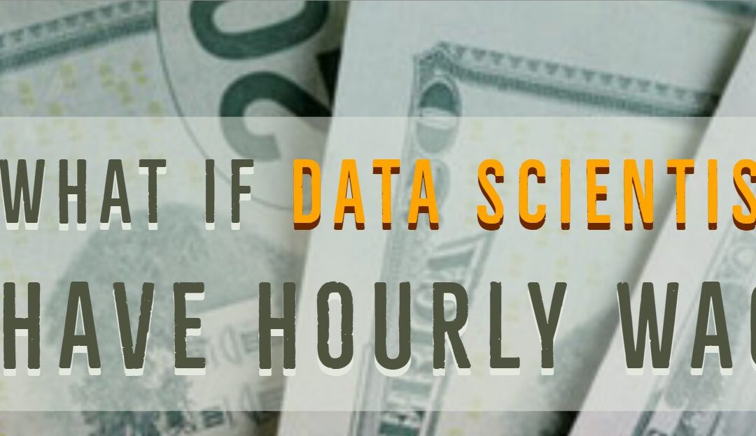What If Data Scientists Have Hourly Wage?
