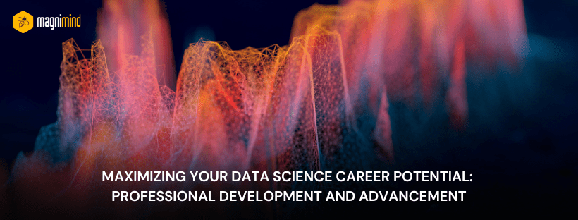 Maximizing Your Data Science Career Potential: Professional Development And Advancement