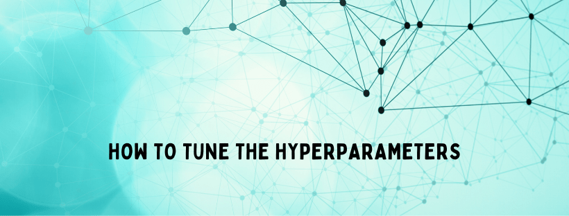 How To Tune The Hyperparameters