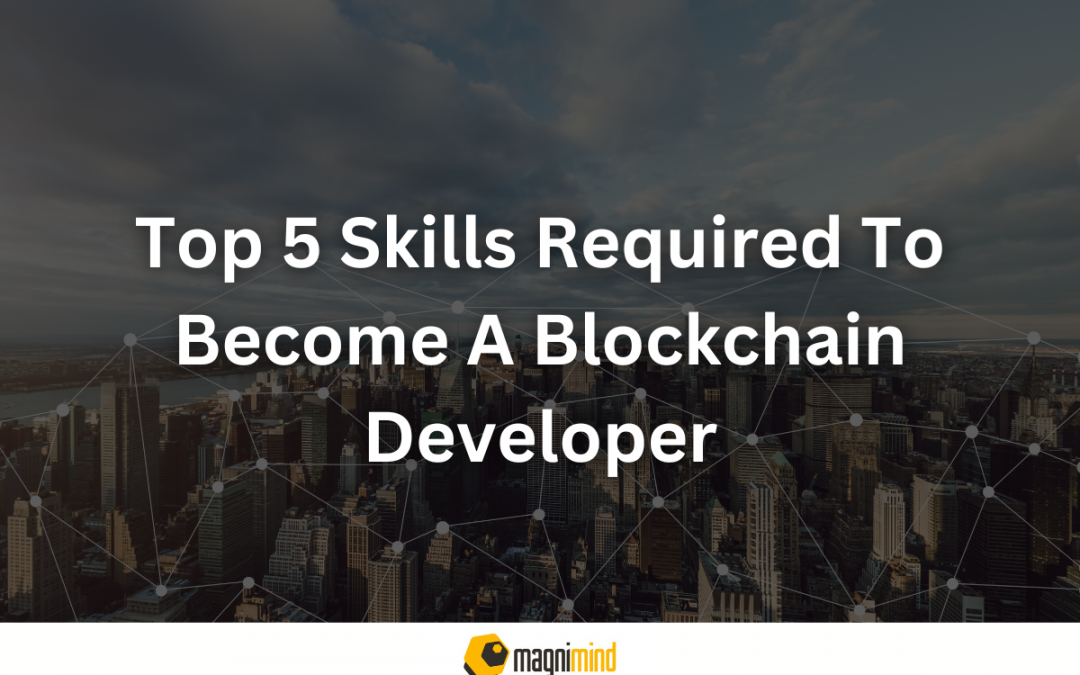 Top 5 Skills Required To Become A Blockchain Developer