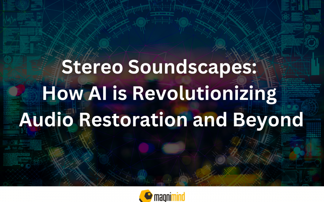 Stereo Soundscapes: How AI is Revolutionizing Audio Restoration and Beyond