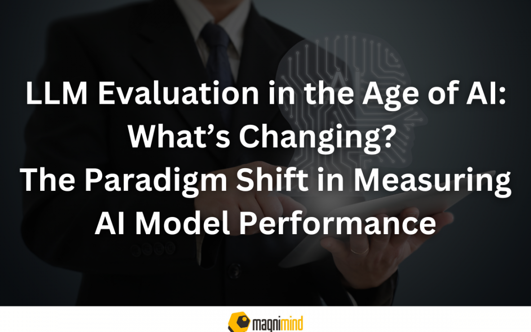 LLM Evaluation in the Age of AI: What’s Changing? The Paradigm Shift in Measuring AI Model Performance